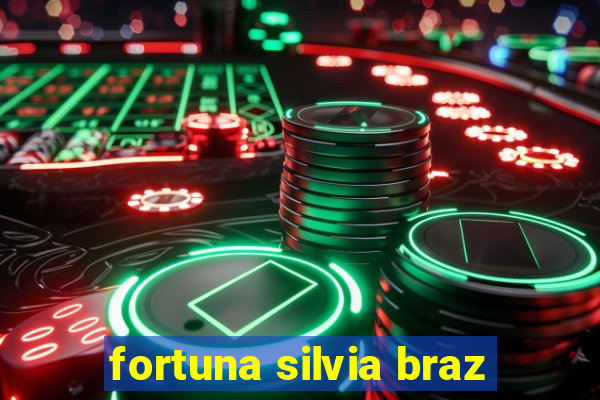 fortuna silvia braz